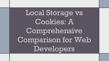 Local Storage vs Cookies: A Comprehensive Comparison for Web Developers