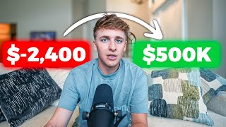 How I Went From -$2,400 To $500k (My Story)