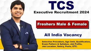 TCS Executive Recruitment 2024 | For Freshers | Full Details | Apply Online
