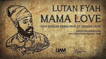 Lutan Fyah - Mama Love (Four Seasons Riddim) [prod. by Fireman Crew]