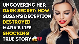 Uncovering Her Dark Secret: How Susan's Deception Destroyed Mark's Life 😱💔 | Shocking True Story