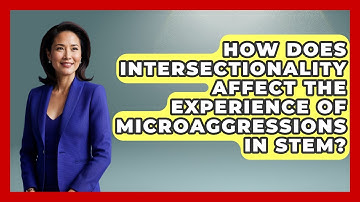 How Does Intersectionality Affect The Experience Of Microaggressions In STEM?