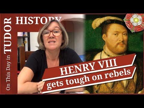 October 19 - Henry VIII gets tough on rebels