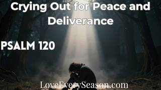 Psalm 120 (KJV) — Crying Out for Peace and Deliverance Psalm 120 (KJV) — Crying Out for Peace and Deliverance