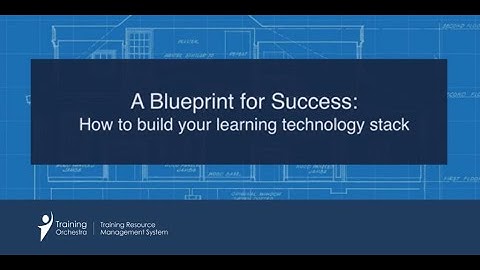 A Blueprint for Success: How to Build Your Learning Technology Tech Stack