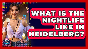 What Is The Nightlife Like In Heidelberg? - We Go To Festivals