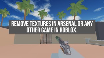 HOW TO REMOVE TEXTURES IN ROBLOX ARSENAL [ROBLOX]