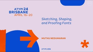 ATypI Brisbane 2024 | Muthu Nedumaran | Sketching, Shaping, and Proofing Fonts