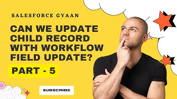 Can we update child record with workflow field update -  Salesforce Gyaan (Part -5)