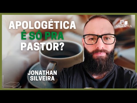 APOLOGÉTICA E EVANGELIZAÇÃO SÃO SÓ PARA PASTOR? | JONATHAN SILVEIRA