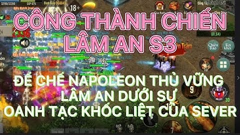 CÔNG THÀNH CHIẾN S3: ĐẾ CHẾ NAPOLEON TRẤN THỦ LÂM AN VỮNG MẠNH TRƯỚC SỰ OANH TẠC KHỐC LIỆT CỦA SEVER