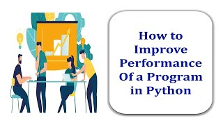 How will you improve the performance of a program in python