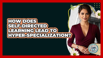 How Does Self-directed Learning Lead To Hyper-specialization? - Learn As An Adult