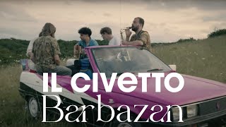 IL CIVETTO - Barbazan (Official Video)