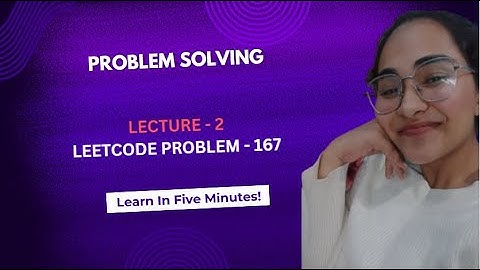 Lecture - 2 LeetCode 167 - Two Sum II (Input Array Is Sorted) | Two Pointer Approach