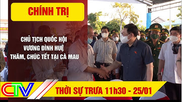 THỜI SỰ TRƯA 25.01 CHỦ TỊCH QUỐC HỘI VƯƠNG ĐÌNH HUỆ THĂM, CHÚC TẾT TẠI CÀ MAU