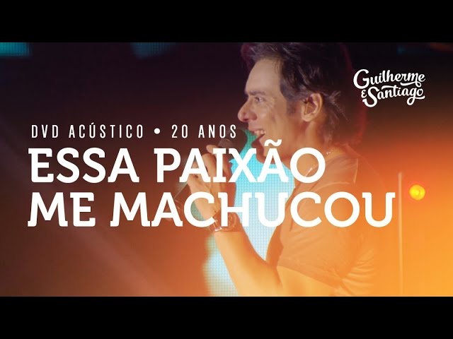 Guilherme & Santiago - Essa Paixão Me Machucou