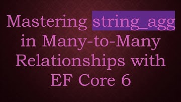 Mastering string_agg in Many-to-Many Relationships with EF Core 6