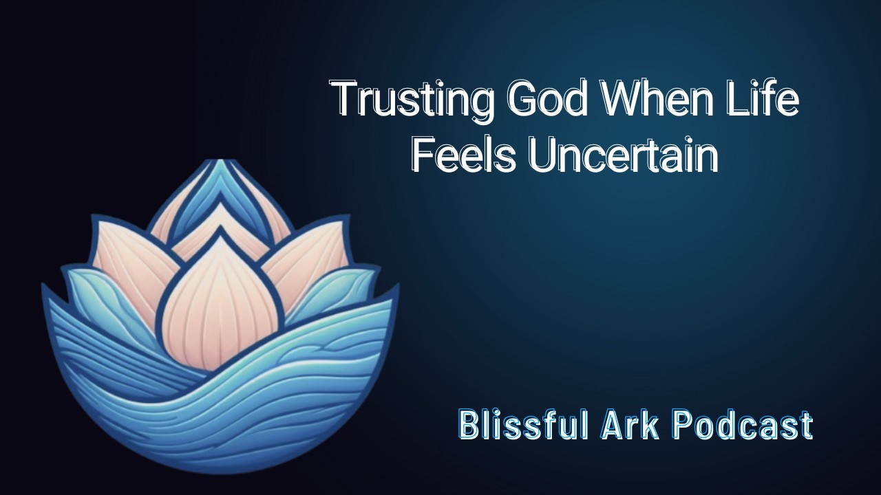Trusting God When Life Feels Uncertain
