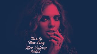 Tove Lo - How Long (Alex Valenso Remix)