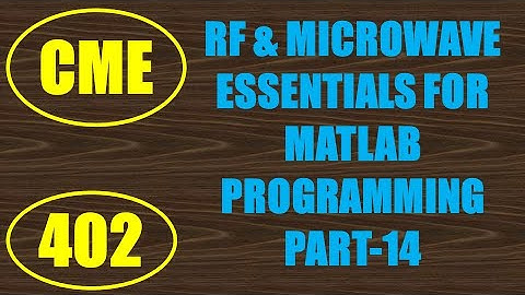 CME | Lecture-402 | RF & Microwave Essentials for MATLAB Programming Part-14