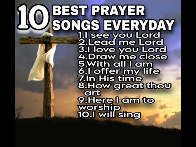 10 BEST PRAYER SONGS EVERYDAY(This is not Monetized video) class=