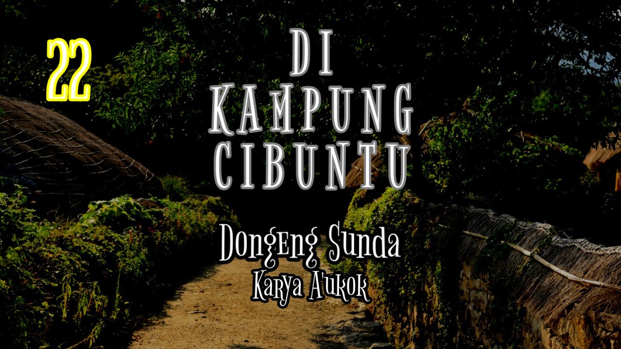 DONGENG SUNDA DI KAMPUNG CIBUNTU PART- 22