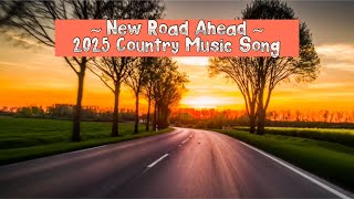 New Road Ahead ~ Country Music Song