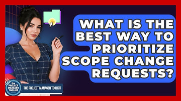 What Is The Best Way To Prioritize Scope Change Requests? - The Project Manager Toolkit