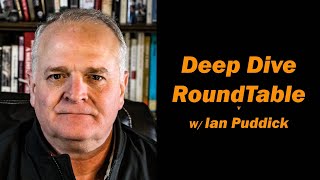 Deep Dive RoundTable w/Ian Puddick