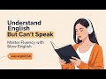 Understand English But Can’t Speak. Master Fluency with Slow English. Shadowing Practice