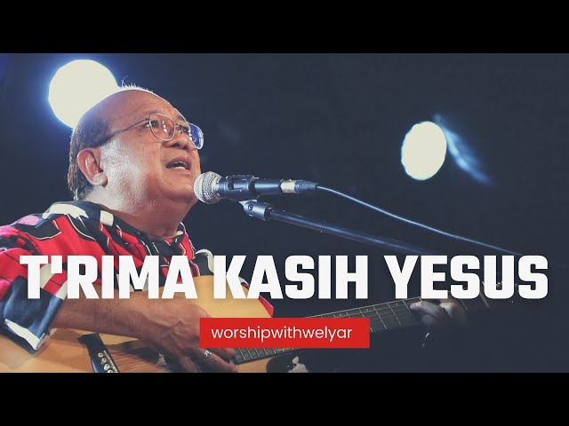T'RIMA KASIH YESUS  |  WORSHIP WITH WELYAR 26 NOVEMBER 2021 class=