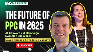 PPC Future 2025: Predictions | Navah Hopkins | Frederick vallaeys | 10xMarketer