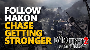 Follow Hakon Dying Light 2 Chase Getting Stronger