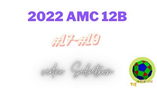 2022 AMC 12B #17-19
