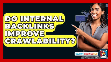Do Internal Backlinks Improve Crawlability? - SearchEnginesHub.com