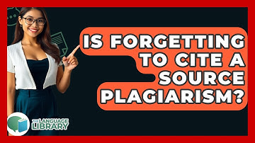 Is Forgetting To Cite A Source Plagiarism? - The Language Library