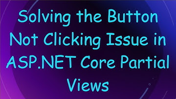 Solving the Button Not Clicking Issue in ASP.NET Core Partial Views
