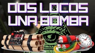 Dos Locos Una Bomba