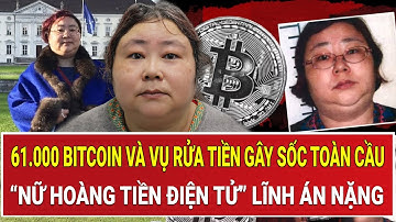 61.000 bitcoin và vụ rửa tiền gây sốc toàn cầu: “Nữ hoàng tiền điện tử” lĩnh án nặng
