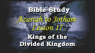 Lesson 17 -- Azariah to Jotham; 2Kings 15:1-38; 2/17/22; Dan Hanshew