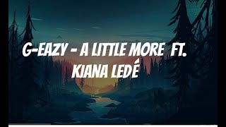 G Eazy - A Little More(ft.Kiana Ledé)[LYRICS]