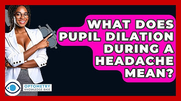 What Does Pupil Dilation During A Headache Mean? - Optometry Knowledge Base