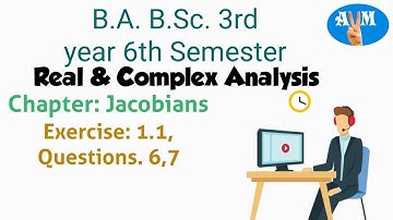 B.A., B.Sc. 3rd year 6th semester, Real & Complex Analysis, Chapter: Jacobians, Ex 1.1, Q 6,7
