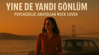 Yine De Yandı Gönlüm - Psychedelic Anatolian Rock Cover 70’Ler Ruhu, Modern Anadolu Rock Enerjisi