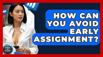 How Can You Avoid Early Assignment? - Stock and Options Playbook