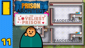 The Softest Of All The Walls | Prison Architect - The Loveliest Prison - Part 11 (All DLC)