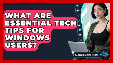 What Are Essential Tech Tips for Windows Users? | All About Operating Systems News