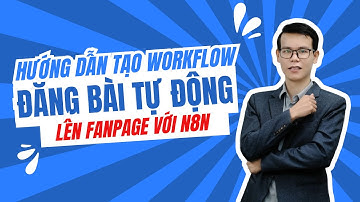 Hướng Dẫn Tạo WorkFlow N8N Đăng Bài Tự Động Lên Fanpage ( Kèm link tải)