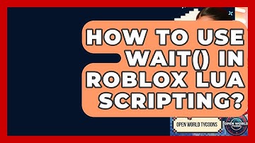 How To Use Wait() In Roblox Lua Scripting? - Open World Tycoons